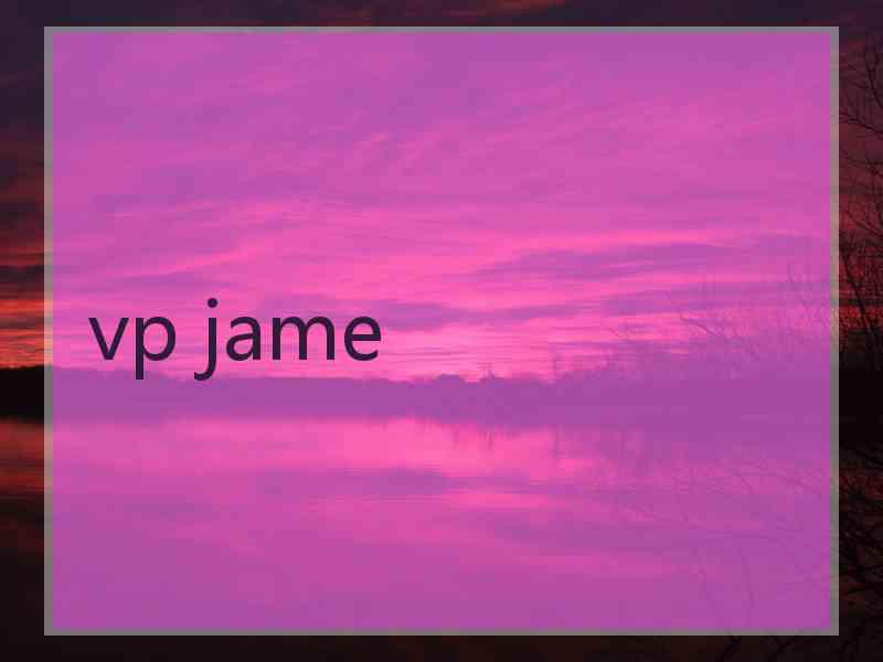 vp jame vp jame