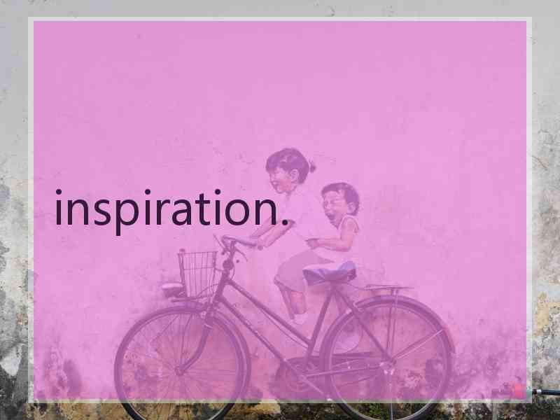 inspiration.