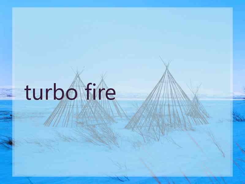 turbo fire