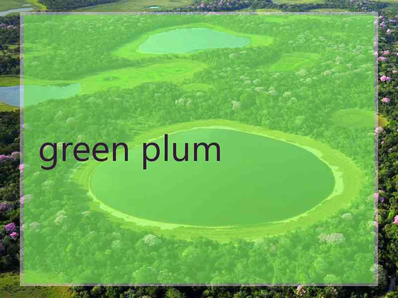 green plum